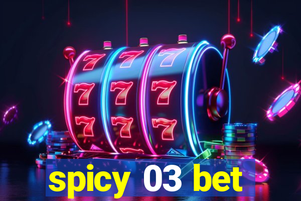 spicy 03 bet